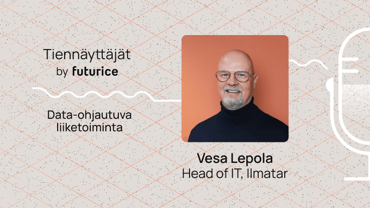 Image contains text "Tiennäyttäjät by futurice - Data-ohjautuva liiketoiminta" and features a headshot of Vesa Lepola, Head of IT, Ilmatar.